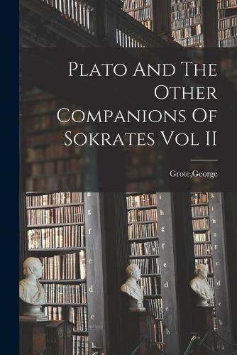 Cover image for Plato And The Other Companions Of Sokrates Vol II