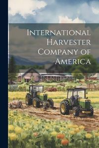 Cover image for International Harvester Company of America