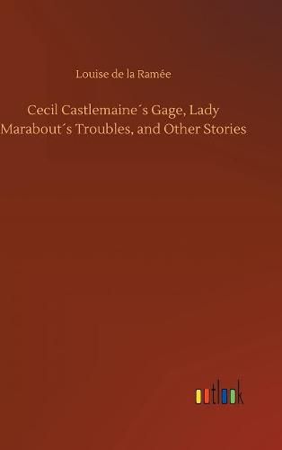 Cecil Castlemaines Gage, Lady Marabouts Troubles, and Other Stories