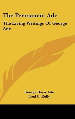 Cover image for The Permanent Ade: The Living Writings of George Ade