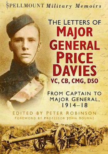 The Letters of Major General Price Davies VC, CB, CMG, DSO: From Captain to Major General, 1914-18