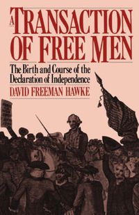 Cover image for A Transaction of Free Men: The Birth and Course of the Declaration of Independence