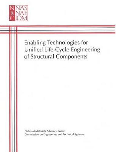 Enabling Technologies for Unified Life Cycle Engineering of Structural Components