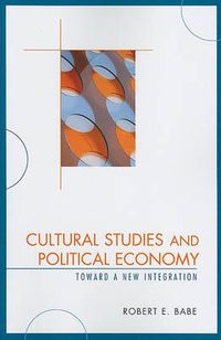 Cover image for Cultural Studies and Political Economy: Toward a New Integration