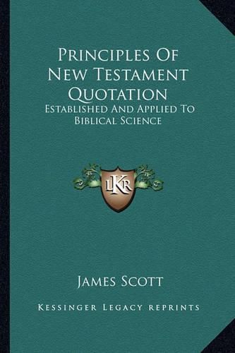 Principles of New Testament Quotation: Established and Applied to Biblical Science