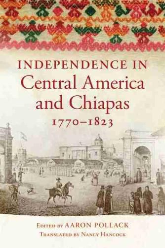 Cover image for Independence in Central America and Chiapas, 1770-1823