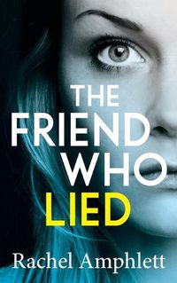 Cover image for The Friend Who Lied: A gripping psychological thriller