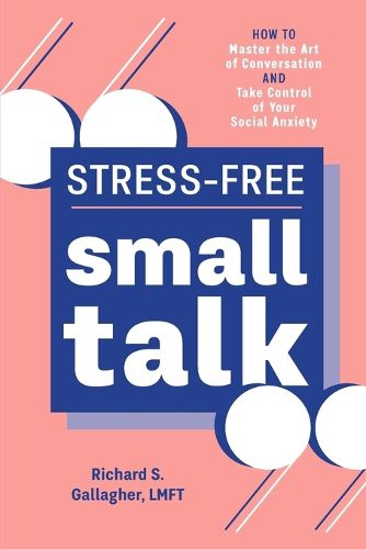 Cover image for Stress-Free Small Talk: How to Master the Art of Conversation and Take Control of Your Social Anxiety