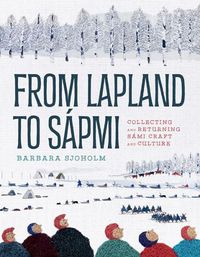 Cover image for From Lapland to Sapmi: Collecting and Returning Sami Craft and Culture