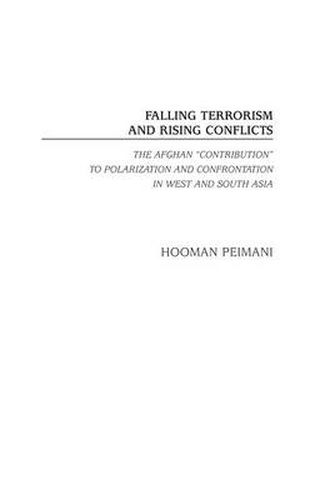 Cover image for Falling Terrorism and Rising Conflicts: The Afghan Contribution to Polarization and Confrontation in West and South Asia