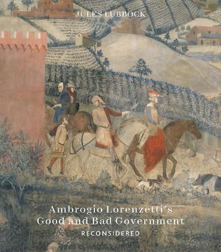 Cover image for Ambrogio Lorenzetti's Good and Bad Government Reconsidered