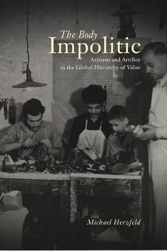 Cover image for The Body Impolitic: Artisans and Artifice in the Global Hierarchy of Value