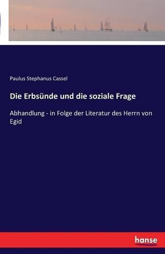 Die Erbsunde und die soziale Frage: Abhandlung - in Folge der Literatur des Herrn von Egid