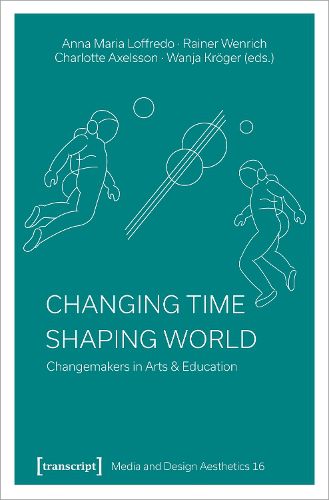 Cover image for Changing Time - Shaping World: Changemakers in Arts & Education