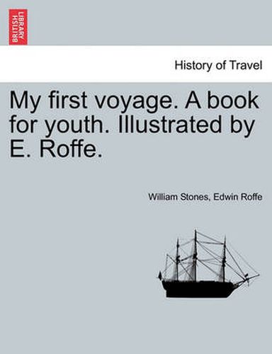 Cover image for My First Voyage. a Book for Youth. Illustrated by E. Roffe.