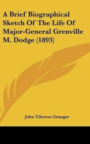 Cover image for A Brief Biographical Sketch of the Life of Major-General Grenville M. Dodge (1893)