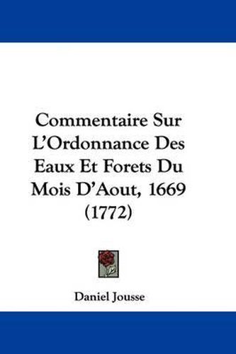 Cover image for Commentaire Sur L'Ordonnance Des Eaux Et Forets Du Mois D'Aout, 1669 (1772)