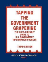 Cover image for Tapping the Government Grapevine: The User-Friendly Guide to U.S. Government Information Sources, 3rd Edition