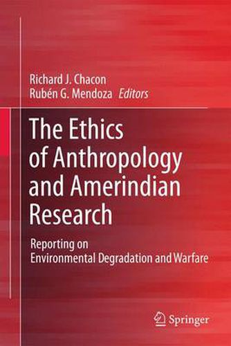 Cover image for The Ethics of Anthropology and Amerindian Research: Reporting on Environmental Degradation and Warfare