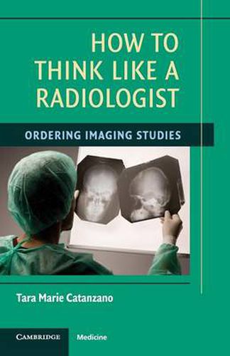 Cover image for How to Think Like a Radiologist: Ordering Imaging Studies