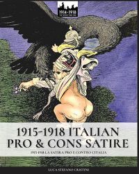 Cover image for 1915-1918 Italian pro & cons satire: 1915-1918 La satira pro e contro l'Italia