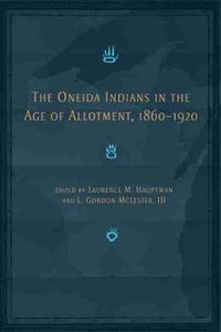 Cover image for The Oneida Indians in the Age of Allotment, 1860-1920