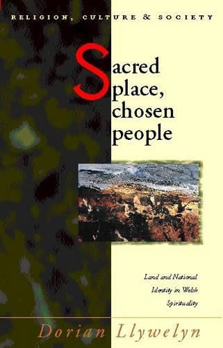 Cover image for Sacred Place, Chosen People: Land and National Identity in Welsh Spirituality