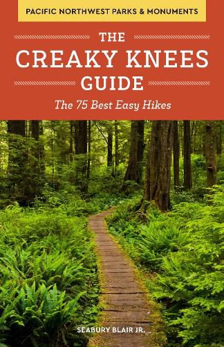 Cover image for The Creaky Knees Guide Pacific Northwest National Parks and Monuments: The 75 Best Easy Hikes