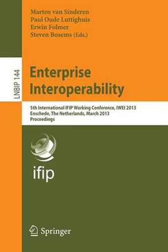 Enterprise Interoperability: 5th International IFIP Working Conference, IWEI 2013, Enschede, The Netherlands, March 27-28, 2013, Proceedings