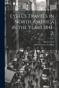 Cover image for Lyell's Travels in North America in the Years 1841-2;