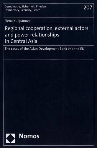 Cover image for Regional Cooperation, External Actors and Power Relationships in Central Asia: The Cases of the Asian Development Bank and the Eu