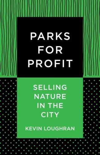 Cover image for Parks for Profit: Selling Nature in the City