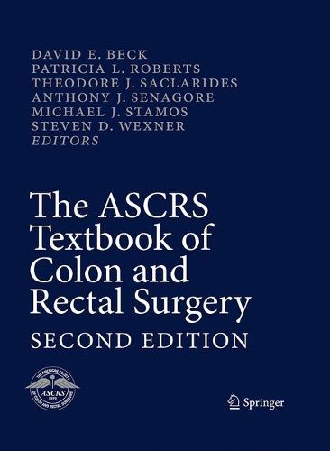 The ASCRS Textbook of Colon and Rectal Surgery: Second Edition