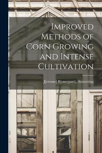 Improved Methods of Corn Growing and Intense Cultivation