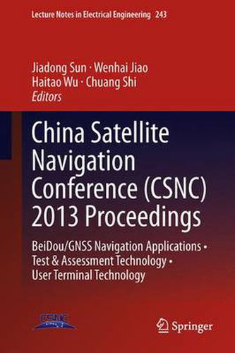 Cover image for China Satellite Navigation Conference (CSNC) 2013 Proceedings: BeiDou/GNSS Navigation Applications * Test & Assessment Technology * User Terminal Technology