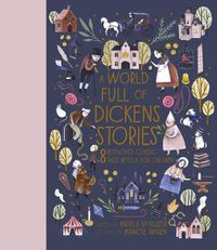 Cover image for A World Full of Dickens Stories: 8 Best-Loved Classic Tales Retold for Children