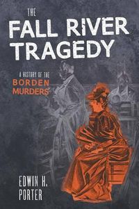 Cover image for The Fall River Tragedy: A History of the Borden Murder