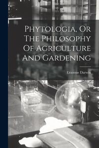 Cover image for Phytologia, Or The Philosophy Of Agriculture And Gardening