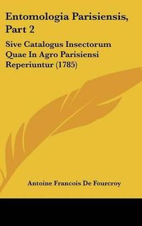 Cover image for Entomologia Parisiensis, Part 2: Sive Catalogus Insectorum Quae in Agro Parisiensi Reperiuntur (1785)