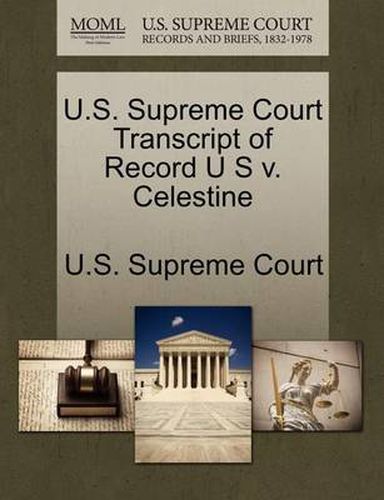 Cover image for U.S. Supreme Court Transcript of Record U S V. Celestine