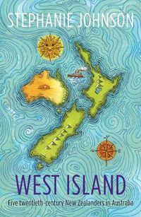 Cover image for West Island: Five twentieth-century New Zealanders in Australia