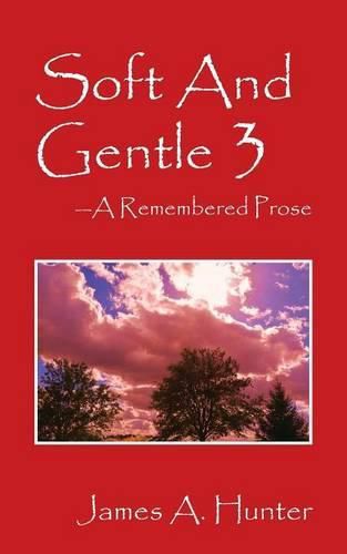 Soft And Gentle 3: A Remembered Prose