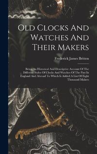 Cover image for Old Clocks And Watches And Their Makers