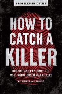Cover image for How to Catch a Killer: Hunting and Capturing the World's Most Notorious Serial Killers