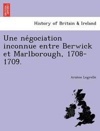 Cover image for Une Ne Gociation Inconnue Entre Berwick Et Marlborough, 1708-1709.