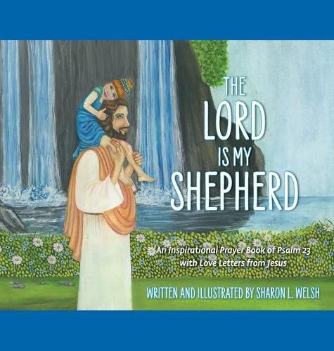 Cover image for The Lord Is My Shepherd: An Inspirational Prayer Book Of Psalm 23 With Love Letters From Jesus