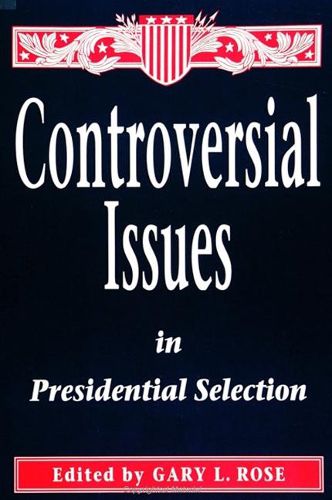 Controversial Issues in Presidential Selection: First Edition