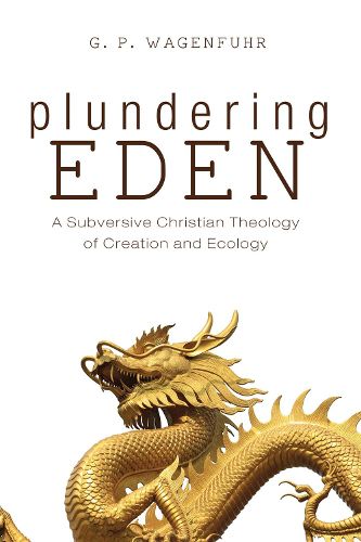 Cover image for Plundering Eden: A Subversive Christian Theology of Creation and Ecology