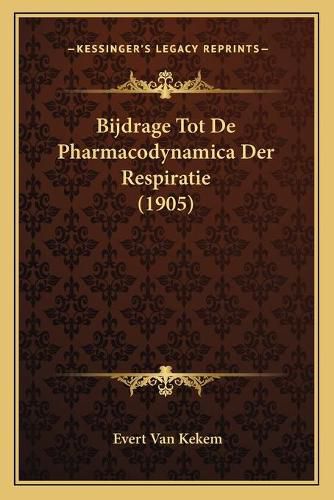 Cover image for Bijdrage Tot de Pharmacodynamica Der Respiratie (1905)