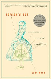 Cover image for Edison's Eve: A Magical History of the Quest for Mechanical Life